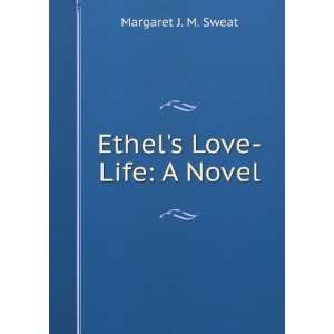  Ethels Love Life A Novel Margaret J. M. Sweat Books