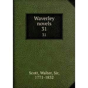  Waverley novels. 31 Walter, Sir, 1771 1832 Scott Books