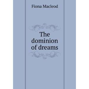  The dominion of dreams Fiona Macleod Books