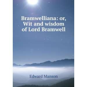    or, Wit and wisdom of Lord Bramwell Edward Manson Books