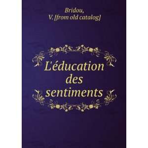   Ã©ducation des sentiments V. [from old catalog] Bridou Books