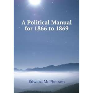    A Political Manual for 1866 to 1869. Edward McPherson Books