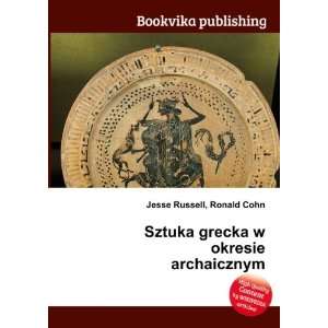  Sztuka grecka w okresie archaicznym Ronald Cohn Jesse 