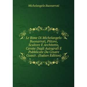   Da Cesare Guasti . (Italian Edition) Michelangelo Buonarroti Books