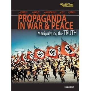 Propaganda in War and Peace Manipulating the Truth (Influence and 