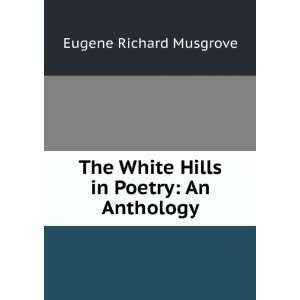   White Hills in Poetry An Anthology Eugene Richard Musgrove Books