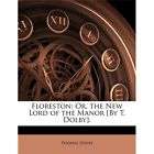 NEW Floreston Or, the New Lord of the Manor [By T. Dol