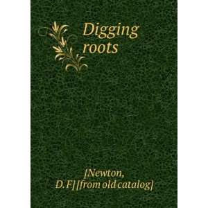  Digging roots D. F] [from old catalog] [Newton Books