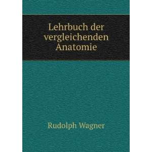    Lehrbuch der vergleichenden Anatomie Rudolph Wagner Books