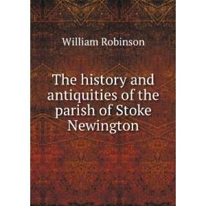   antiquities of the parish of Stoke Newington William Robinson Books