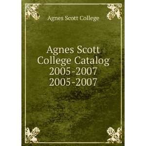   Agnes Scott College Catalog 2005 2007. 2005 2007 Agnes Scott College