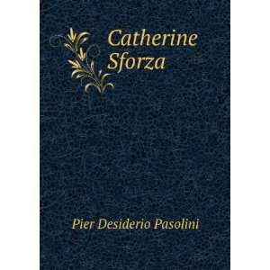  Catherine Sforza Pier Desiderio Pasolini Books