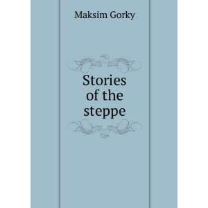  Stories of the steppe Maksim Gorky Books