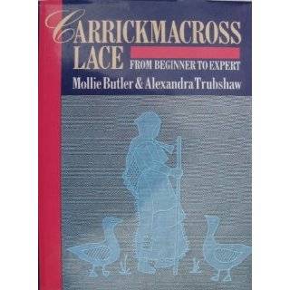 Carrickmacross Lace From Beginner to Expert by Mollie Butler and 