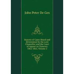   of Appeal in Chancery 1862 1865, Volume 2 John Peter De Gex Books