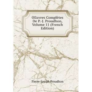   Proudhon, Volume 11 (French Edition) Pierre Joseph Proudhon Books