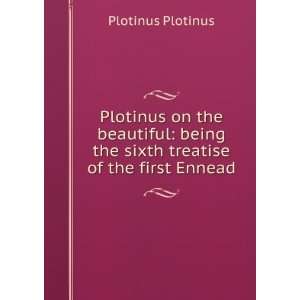   being the sixth treatise of the first Ennead Plotinus Plotinus Books