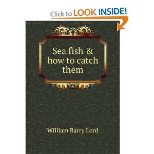  Sea fish & how to catch them William Barry Lord Books