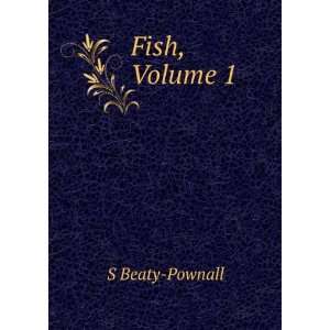  Fish, Volume 1 S Beaty Pownall Books