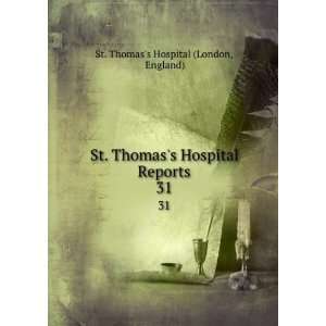 com St. Thomass Hospital Reports. 31 England) St. Thomass Hospital 