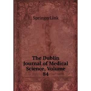   The Dublin Journal of Medical Science, Volume 84 SpringerLink Books
