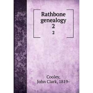  Rathbone genealogy. 2 John Clark, 1819  Cooley Books
