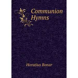  Communion Hymns Horatius Bonar Books