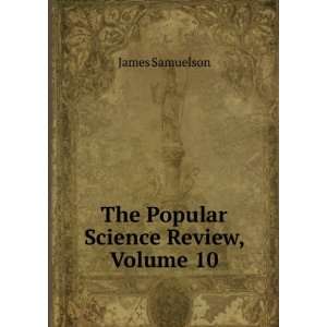    The Popular Science Review, Volume 10 James Samuelson Books