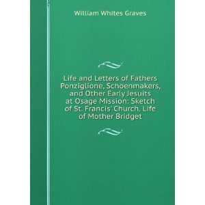   . Life of Mother Bridget William Whites Graves  Books
