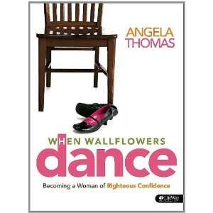  When Wallflowers Dance Becoming a Woman of Righteous 