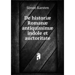 De historiÃ¦ RomanÃ¦ antiquissimÃ¦ indole et auctoritate Simon 