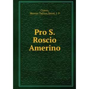    Pro S. Roscio Amerino Marcus Tullius,Stout, J. F Cicero Books