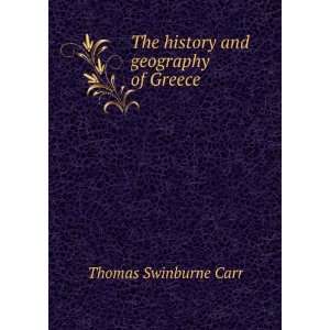  The history and geography of Greece Thomas Swinburne Carr Books