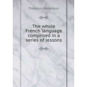   language comprised in a series of lessons Theodore Robertson Books