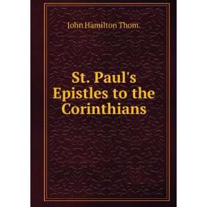    St. Pauls Epistles to the Corinthians John Hamilton Thom. Books