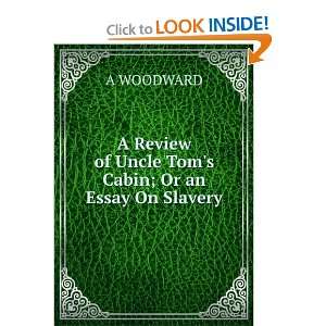   of Uncle Toms cabin; or, An essay on slavery A Woodward Books
