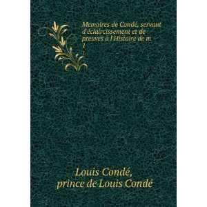   Histoire de m . 1 prince de Louis CondÃ© Louis CondÃ© Books