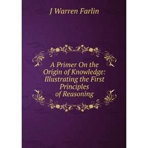  Illustrating the First Principles of Reasoning J Warren Farlin Books