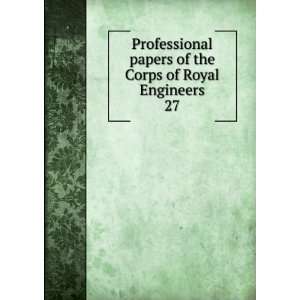  papers of the Corps of Royal Engineers. 27 Royal Engineers 