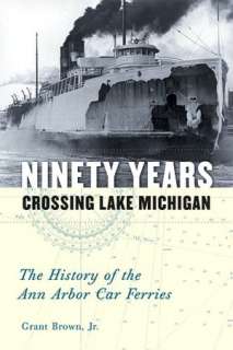 Ninety Years Crossing Lake Michigan The History of the Ann Arbor Car 