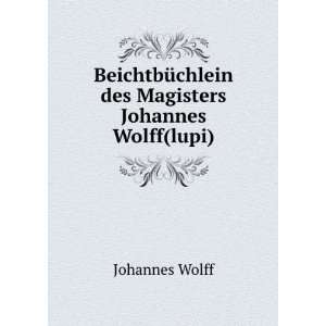   des Magisters Johannes Wolff(lupi) Johannes Wolff Books