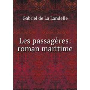 Les passagÃ¨res roman maritime Gabriel de La Landelle Books