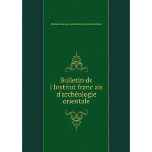  Bulletin de lInstitut francÌ§ais darcheÌologie 