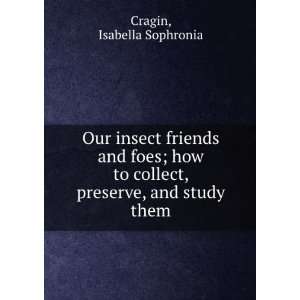   collect, preserve, and study them, Isabella Sophronia. Cragin Books