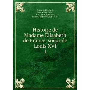   1751 1829,Ã?lisabeth, Princess of France, 1764 1794 GuÃ©nard Books
