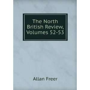    The North British Review, Volumes 52 53 Allan Freer Books