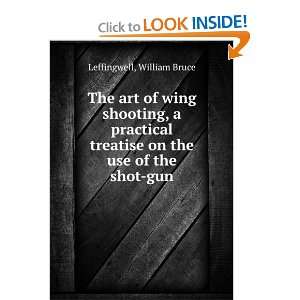 art of wing shooting, a practical treatise on the use of the shot gun 