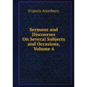   On Several Subjects and Occasions, Volume 4 Francis Atterbury Books