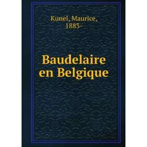  Baudelaire en Belgique Maurice, 1883  Kunel Books