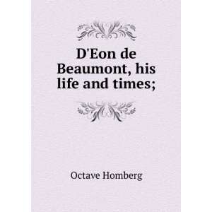  DEon de Beaumont, his life and times; Octave Homberg 